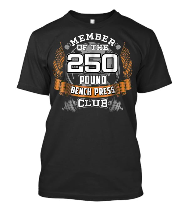 Member Of The 250 Pound Bench Press Club T-Shirt