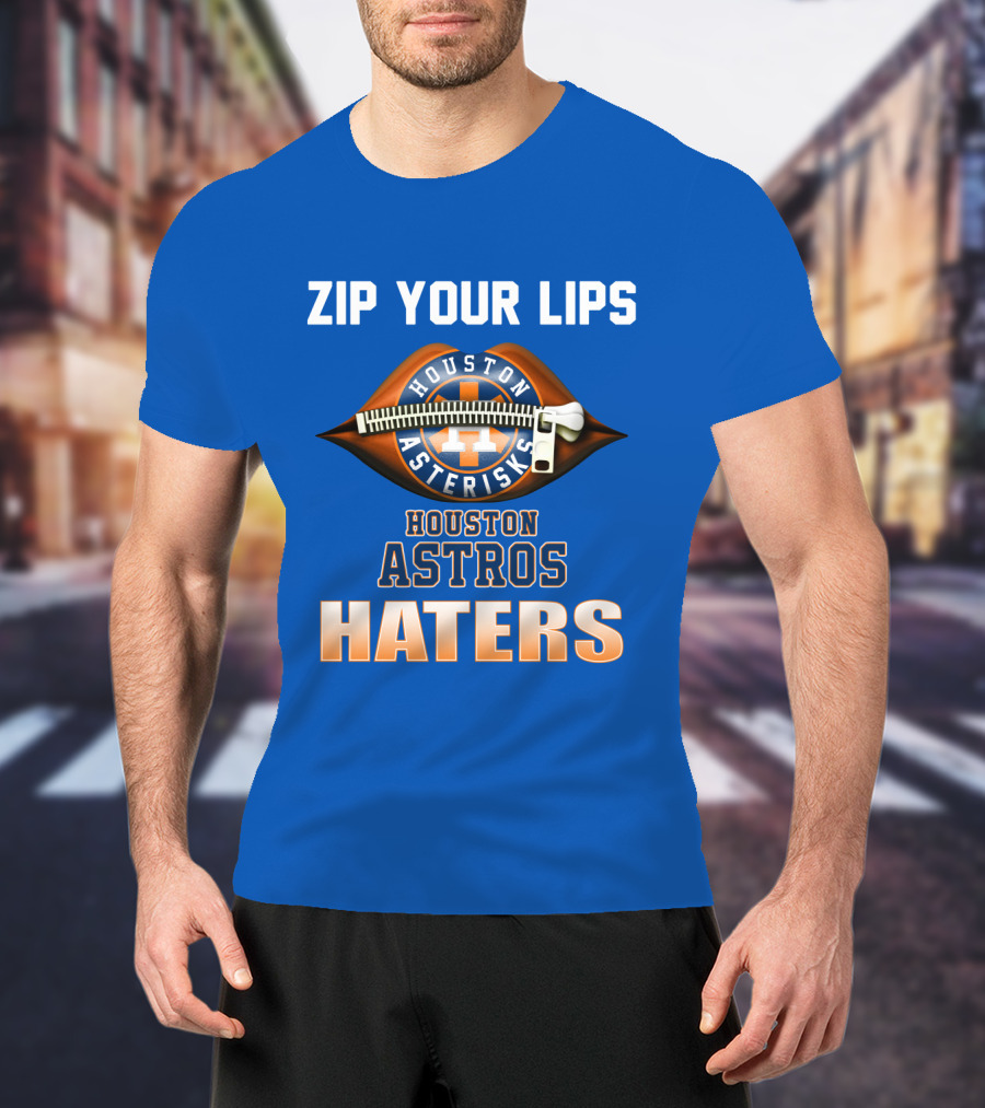 Zip Your Lips Houston Asterisks Houston Astros Haters T-Shirt