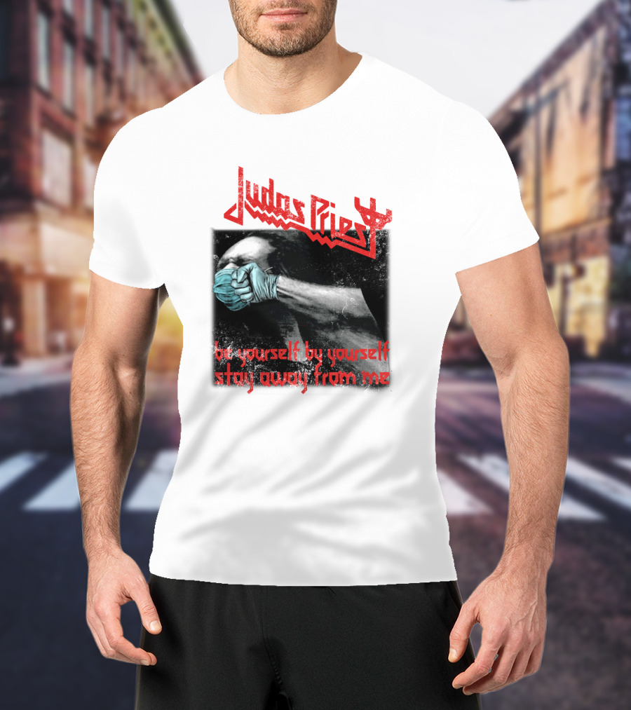 Judas Priest Be Yourself By Yourself Stay Away From Me T-Shirt