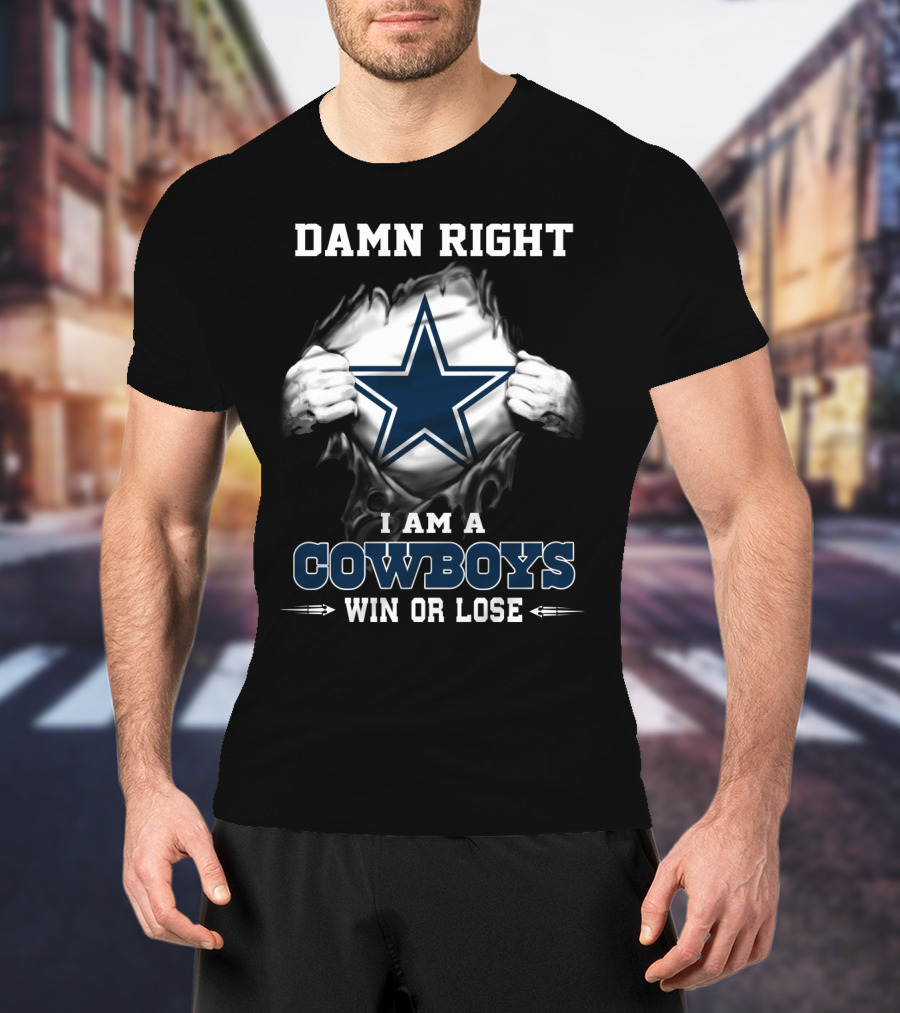 Damn Right I Am A Cowboys Win Or Lose T-Shirt