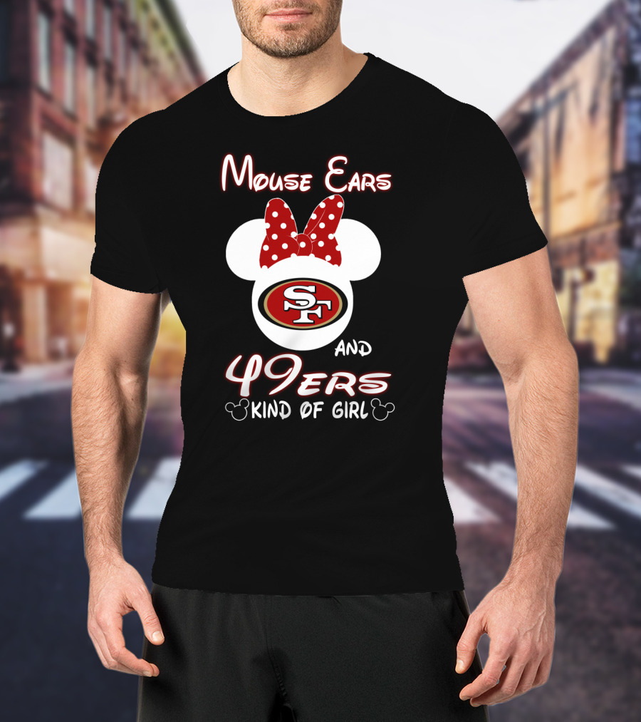 Mouse Ears And 49ers Kind Of Girl T-Shirt