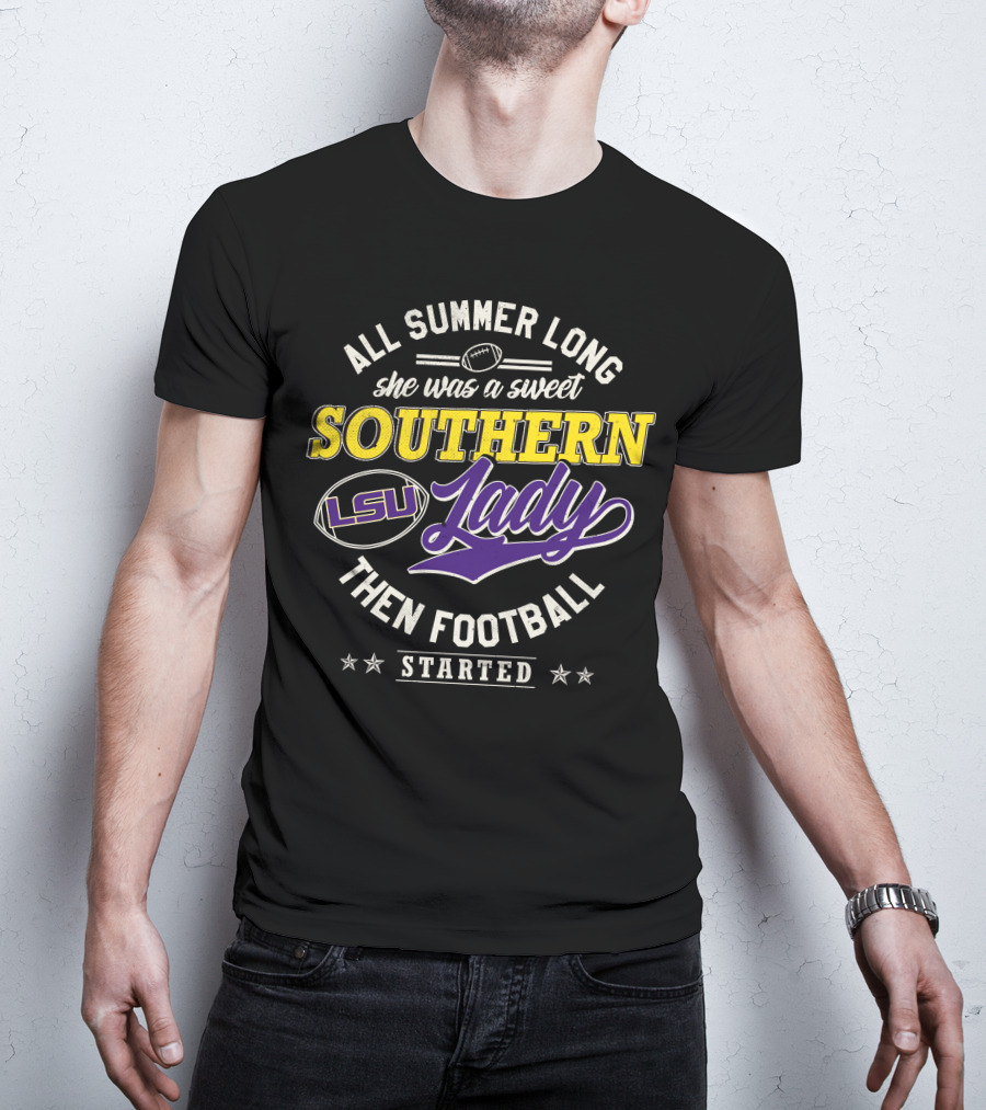 All Summer Long She Was A Sweet Lsu Southern Lady Then Football Started T-Shirt