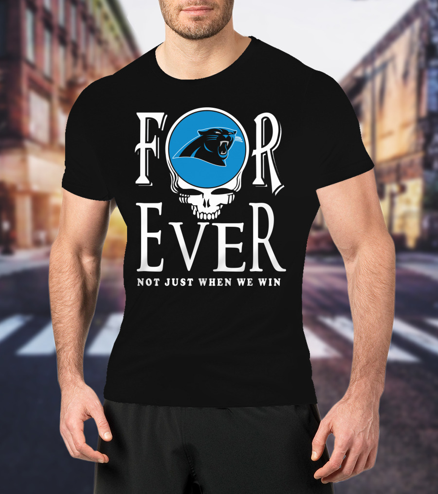 Carolina Panthers Forever Not Just When We Win T-Shirt