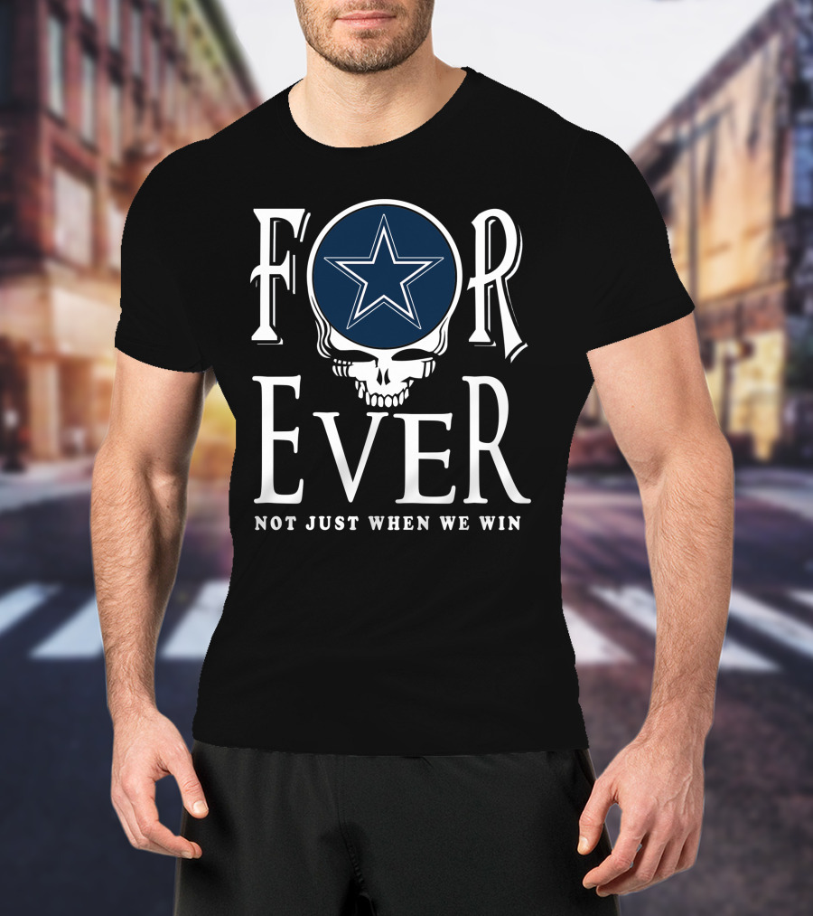 Dallas Cowboys Forever Not Just When We Win T-Shirt