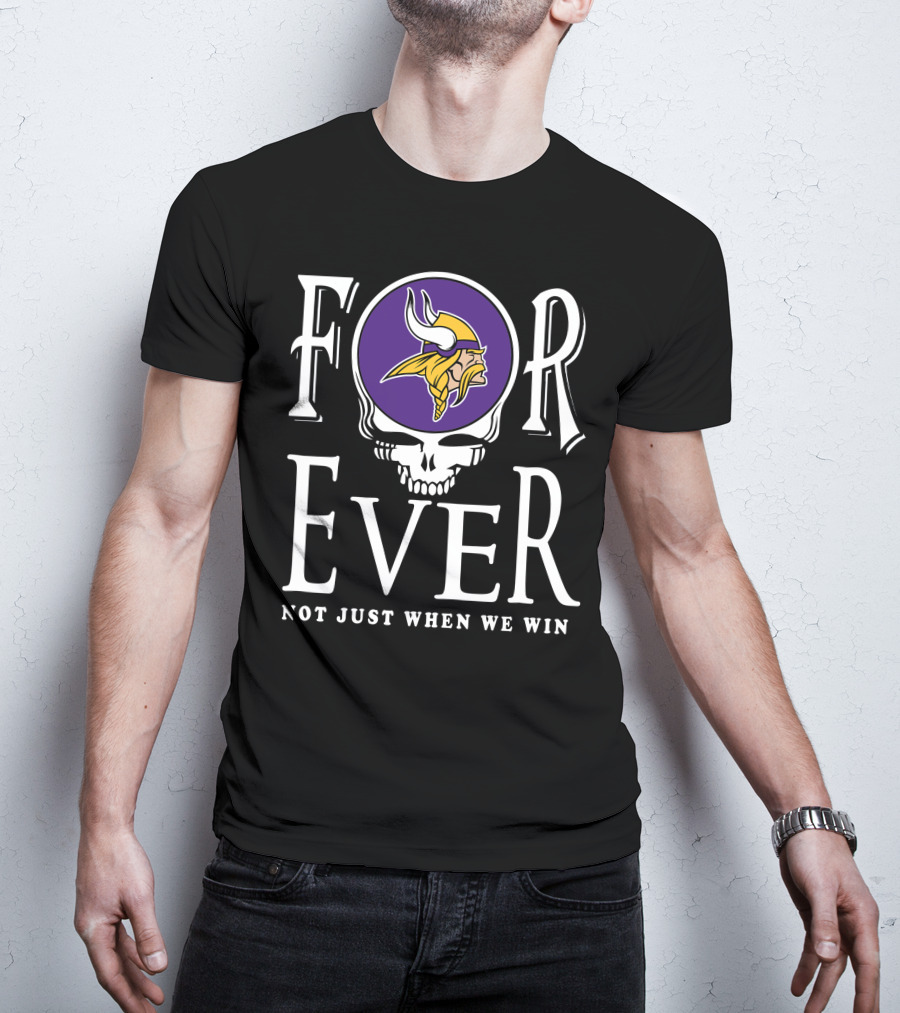 Minnesota Vikings Forever Not Just When We Win T-Shirt