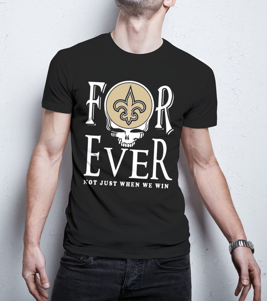 New Orleans Saints Forever Not Just When We Win Skull Fleur-De-Lis T-Shirt
