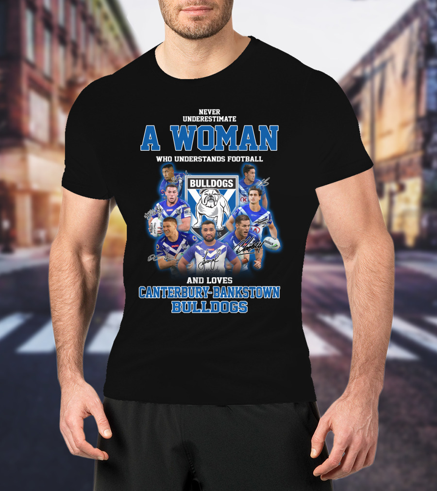 Never Underestimate A Woman Who Understands Football And Loves Canterbury-Bankstown Bulldogs T-Shirt