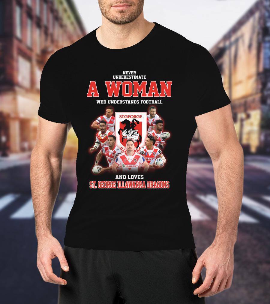 Never Underestimate A Woman Who Understands Football And Loves St. George Illawarra Dragons T-Shirt