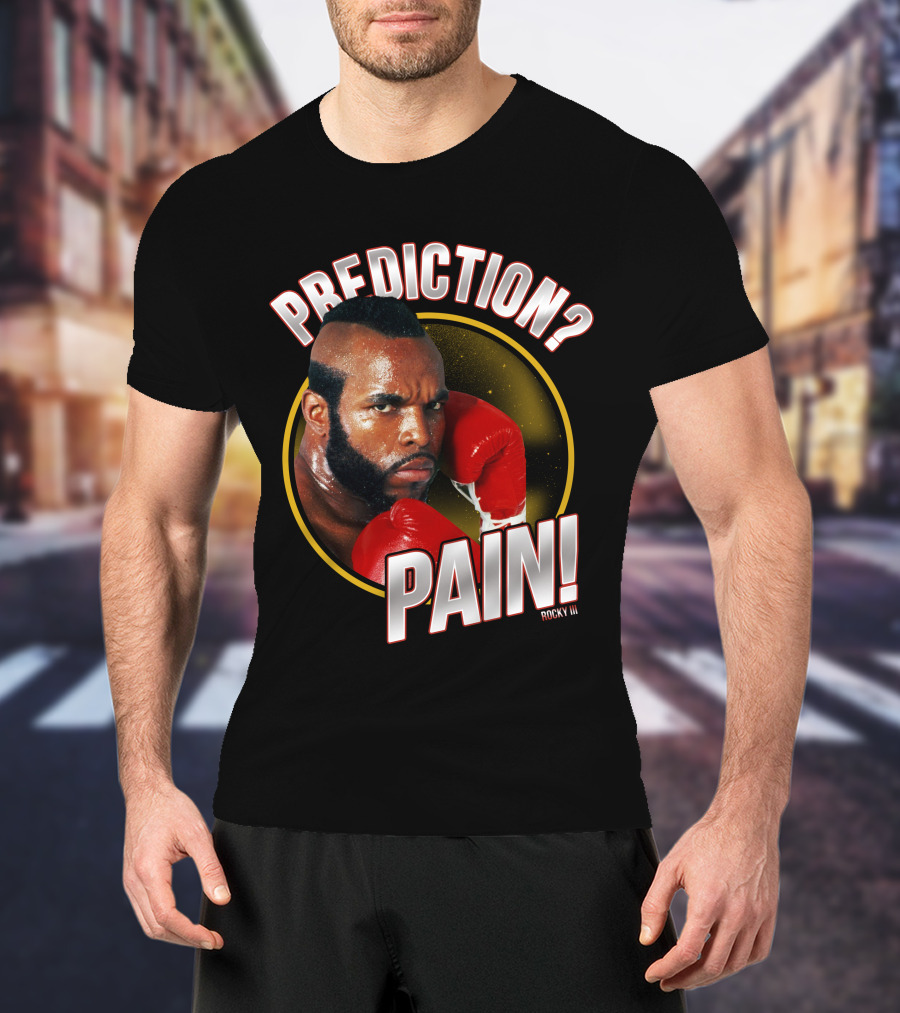 Rocky III Prediction? Pain T-Shirt