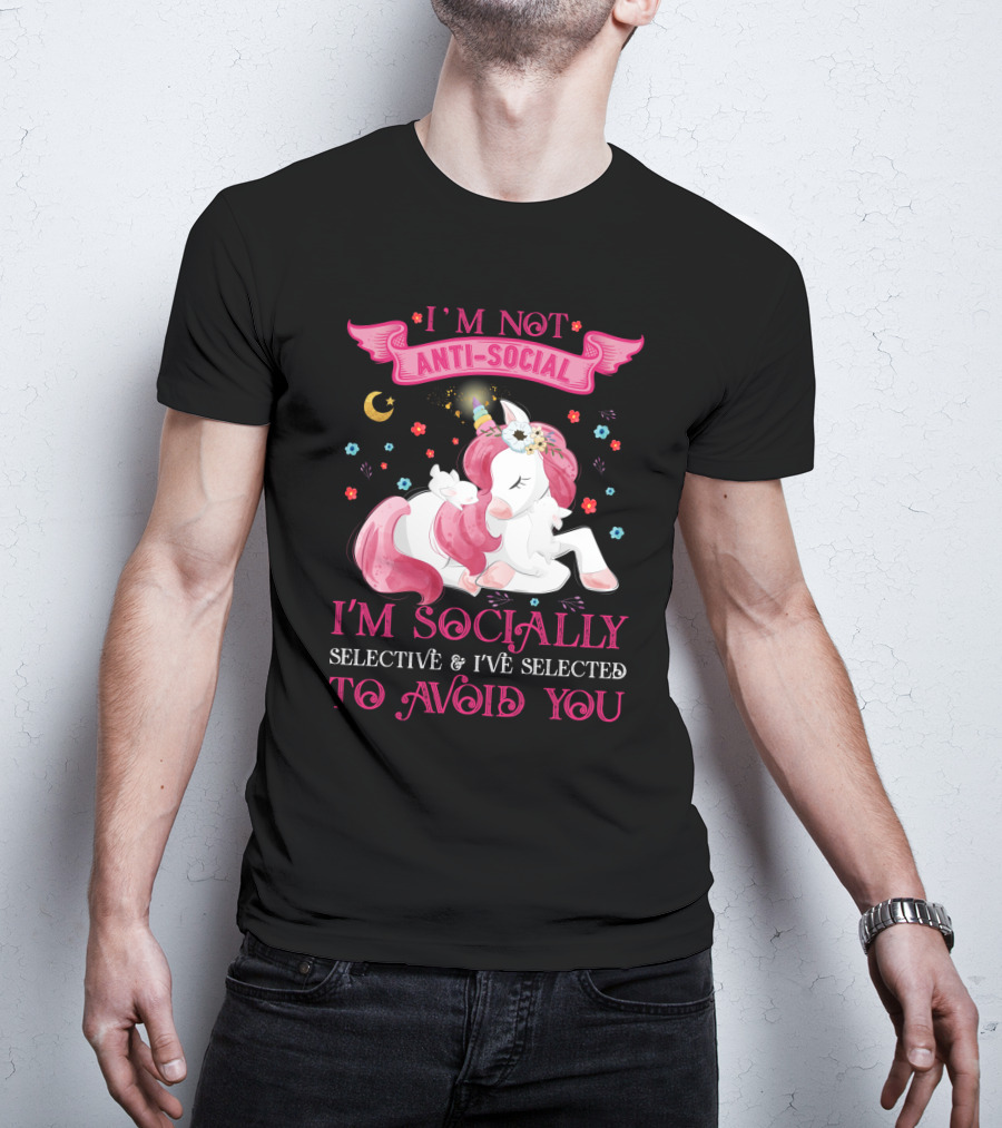 I'm Not Anti-Social Unicorn I'm Socially Selective And I've Selected To Avoid You T-Shirt