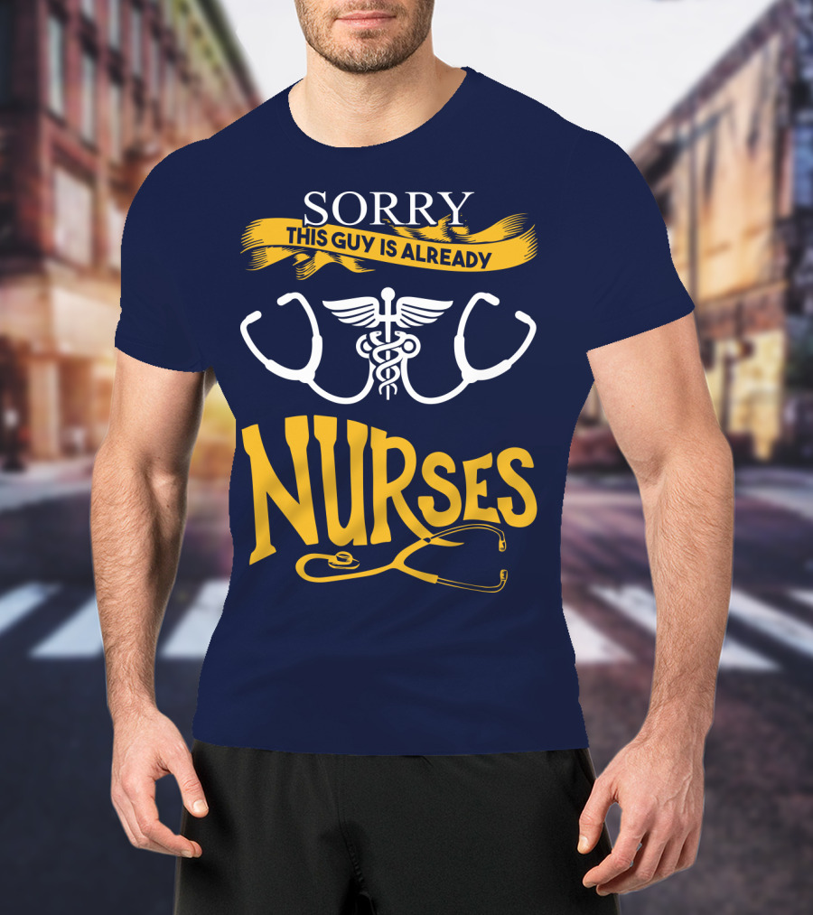 Sorry This Guy Is Already Nurses T-Shirt