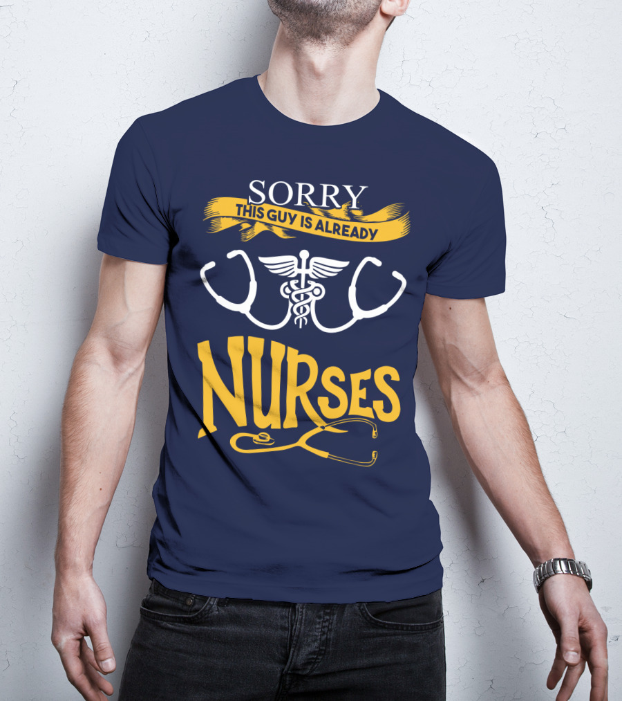 Sorry This Guy Is Already Nurses T-Shirt