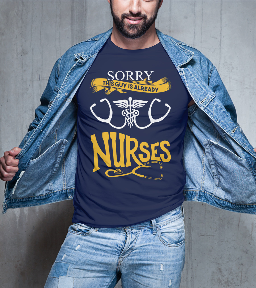 Sorry This Guy Is Already Nurses T-Shirt