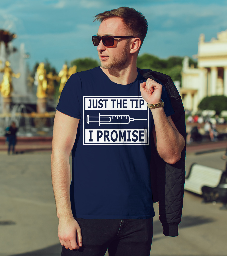 Just The Tip I Promise Syringe Humor T-Shirt