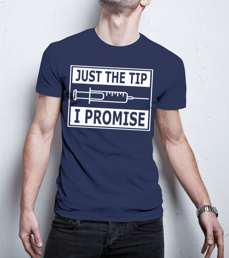 Just The Tip I Promise Syringe Humor T-Shirt