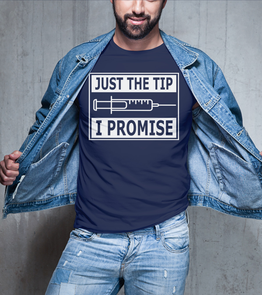 Just The Tip I Promise Syringe Humor T-Shirt
