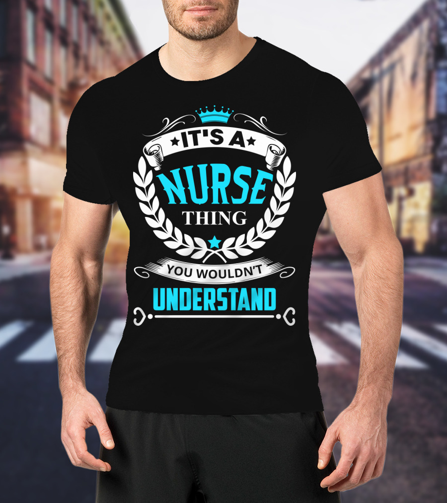 It's A Nurse Thing You Wouldn't Understand Laurel Crown Stethoscope Badge T-Shirt