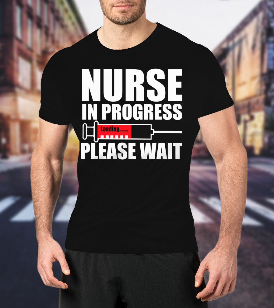 Nurse In Progress Loading Please Wait T-Shirt