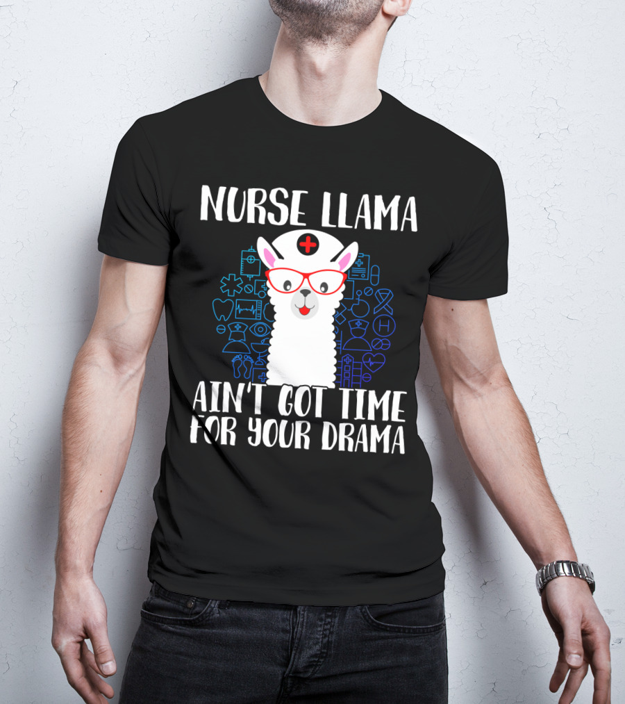 Nurse Llama Ain't Got Time For Your Drama Funny Medical Theme With Glasses And Nursing Symbols T-Shirt
