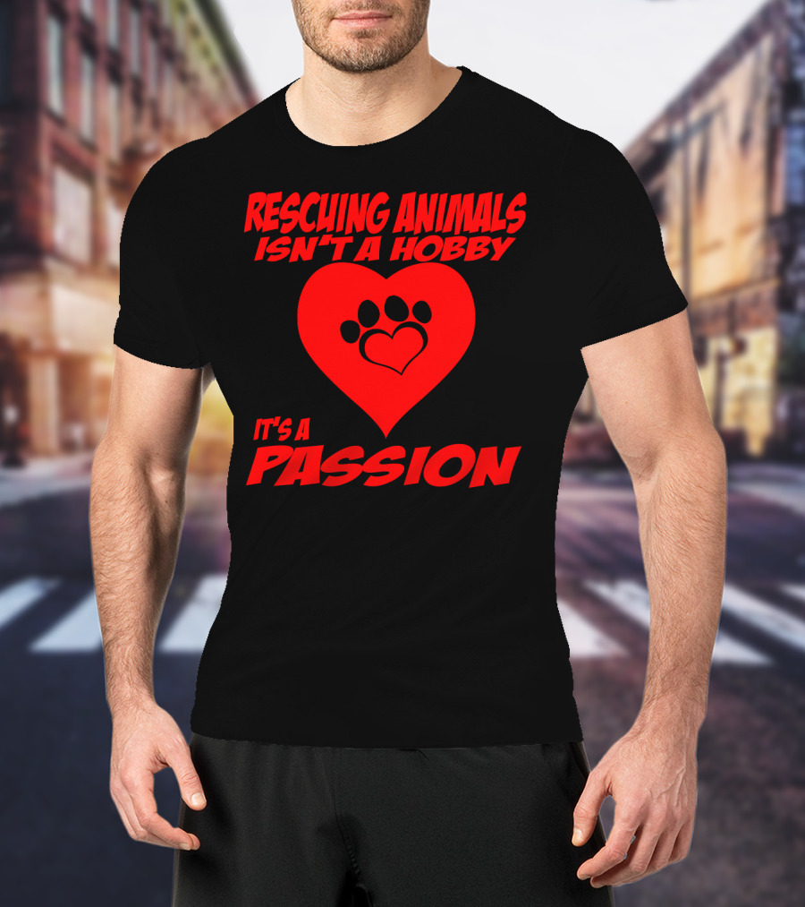 Rescuing Animals Isn't A Hobby It's A Passion Heart Paw Prints T-Shirt