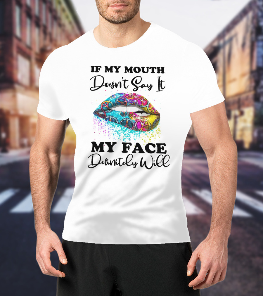 If My Mouth Doesn't Say It My Face Definitely Will Peace Lips Rainbow T-Shirt