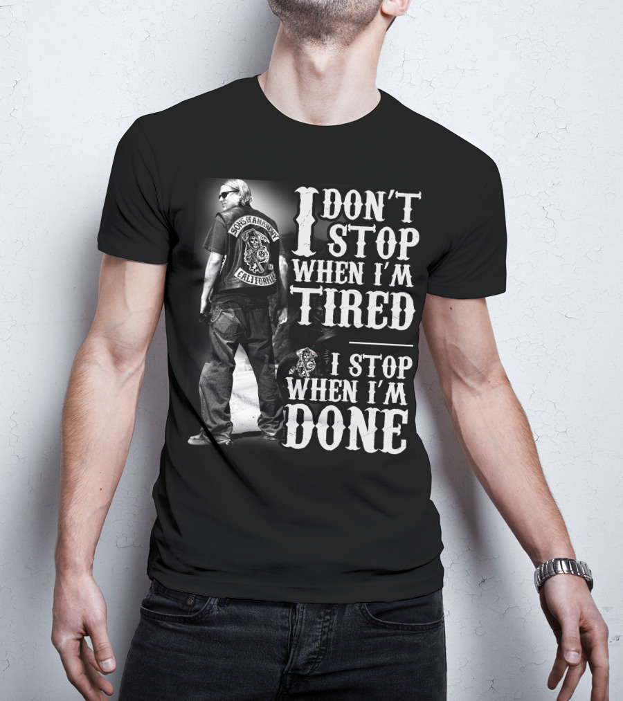 I Don't Stop When I'm Tired Sons Of Anarchy California When I'm Done T-Shirt