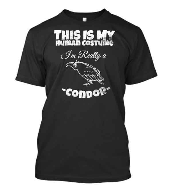 This Is My Human Costume I'm Really A Condor T-Shirt