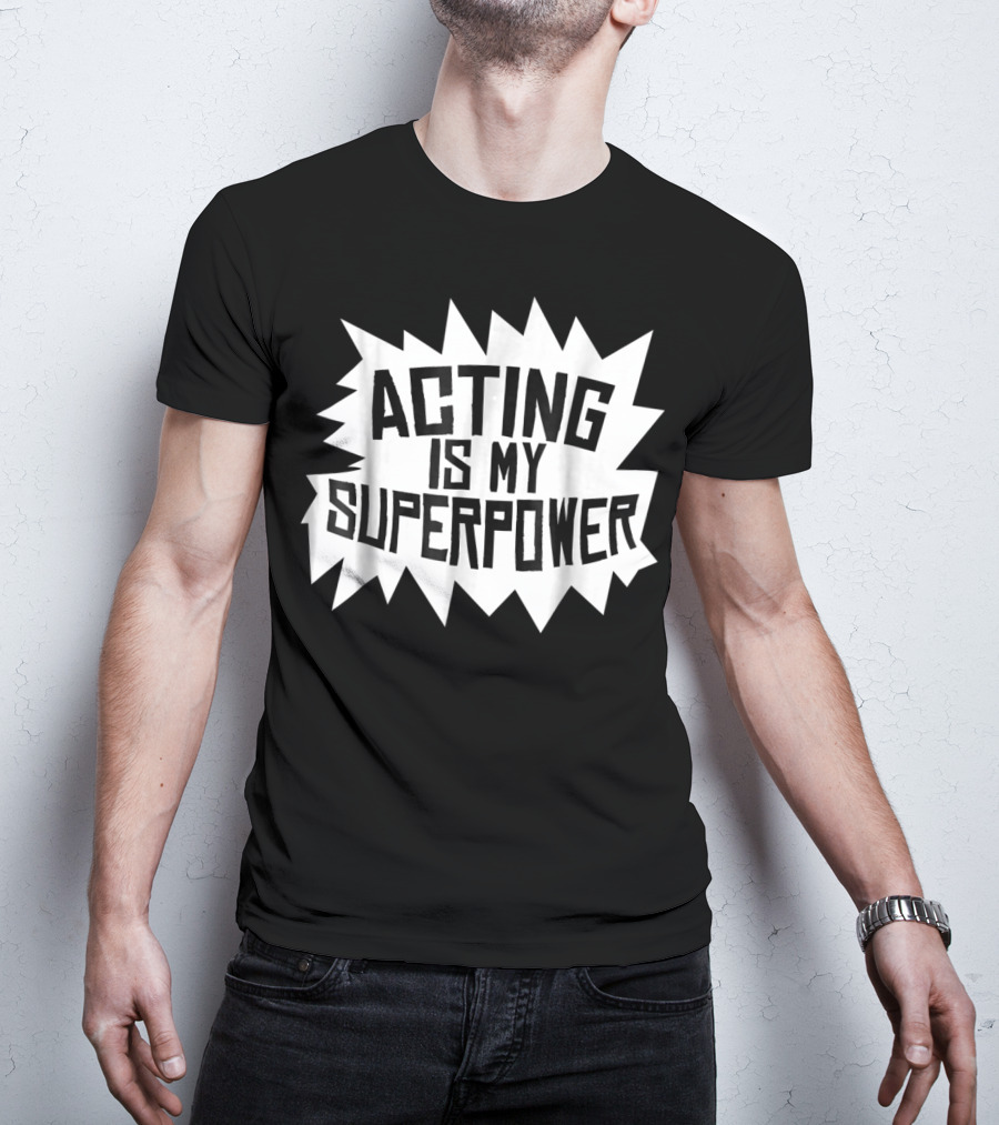 Acting Is My Superpower T-Shirt