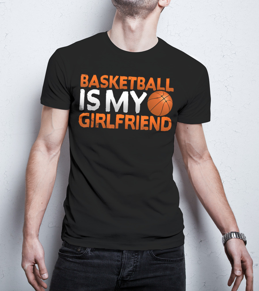 Basketball Is My Girlfriend Basketball Symbol Sport T-Shirt
