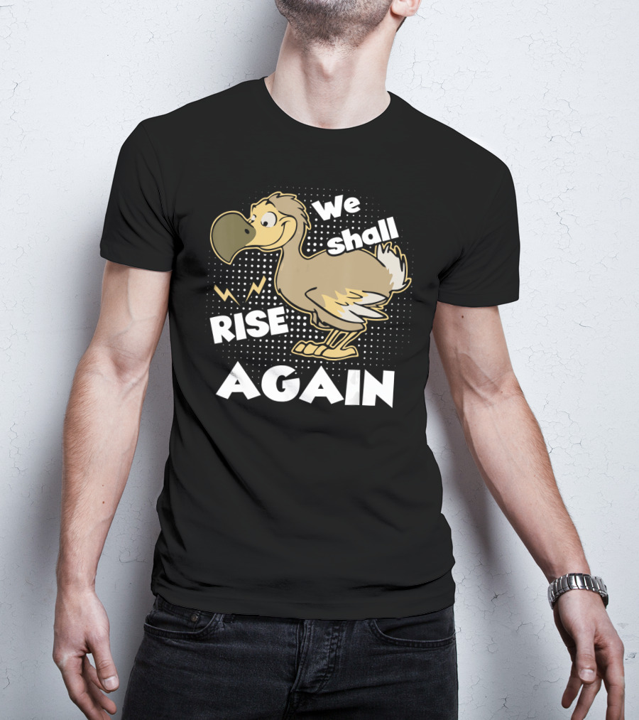 We Shall Rise Again Dodo Bird T-Shirt
