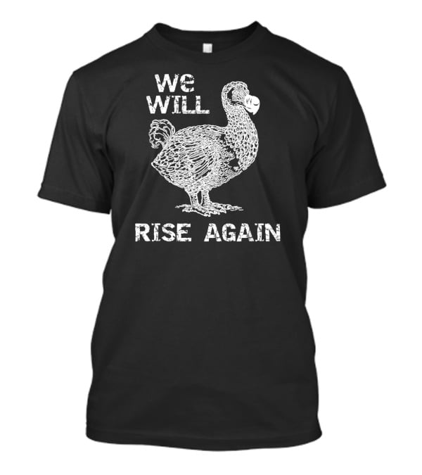 We Will Rise Again Dodo Bird T-Shirt