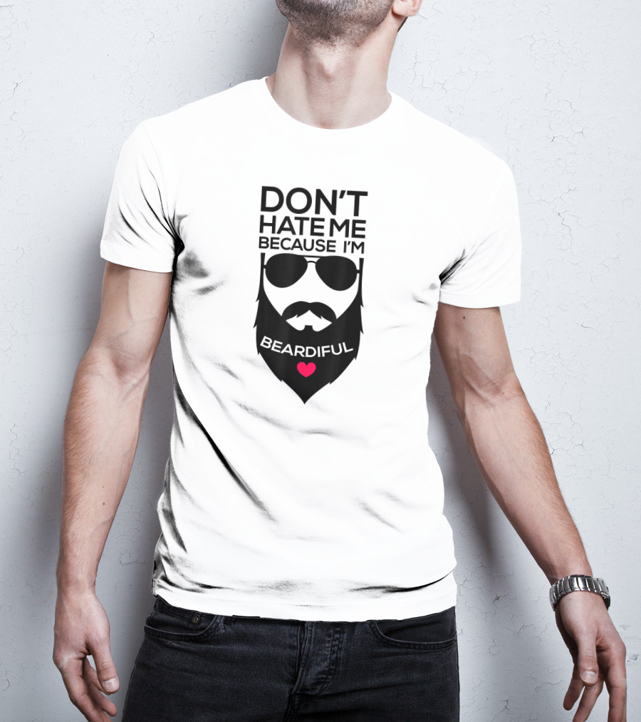 Don't Hate ME Because I'm Beardiful Funny Beard Heart T-Shirt