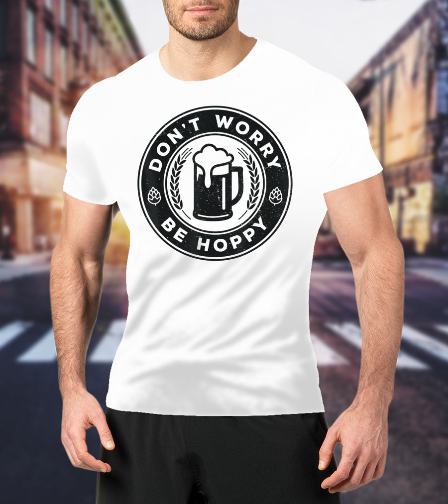 Don't Worry Be Hoppy Beer Mug Craft Beer T-Shirt