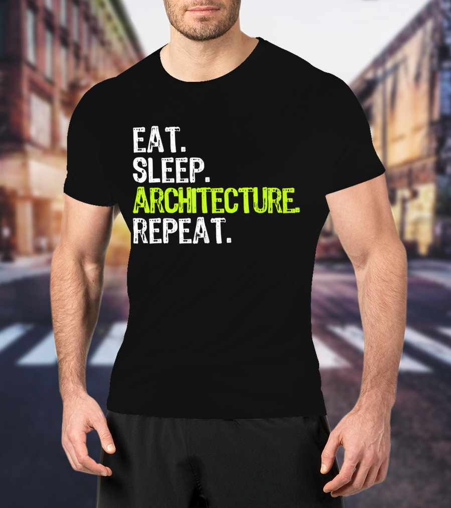Eat Sleep Architecture Repeat Architect T-Shirt