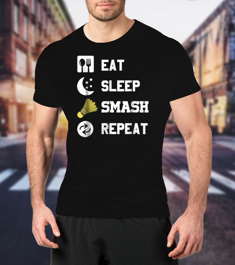 Eat Sleep Smash Repeat Funny Shuttlecock T-Shirt
