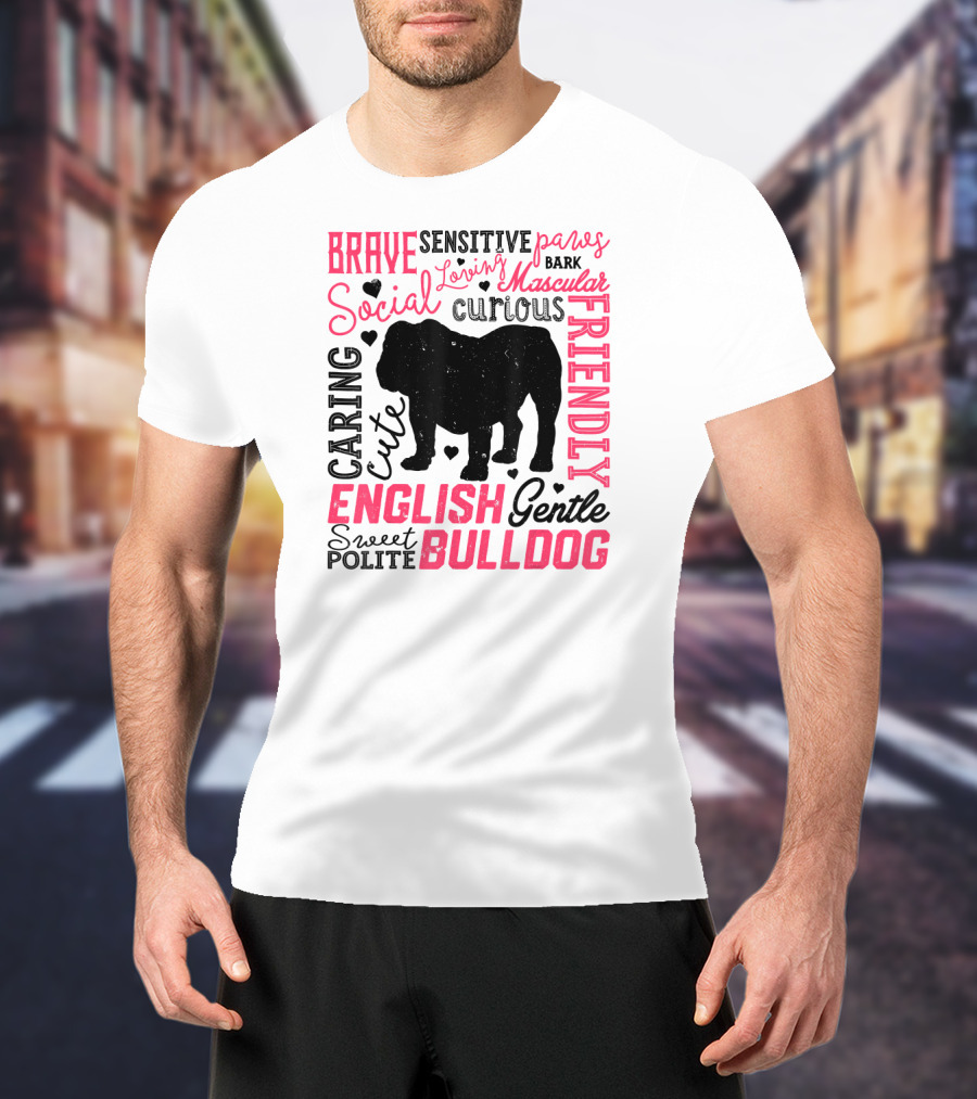 English Bulldog Brave Social Friendly Loving Gentle Caring Cute Sweet Polite Muscular Curious Bark Paws T-Shirt