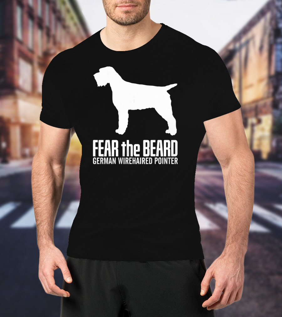 Fear The Beard German Wirehaired Pointer Dog T-Shirt