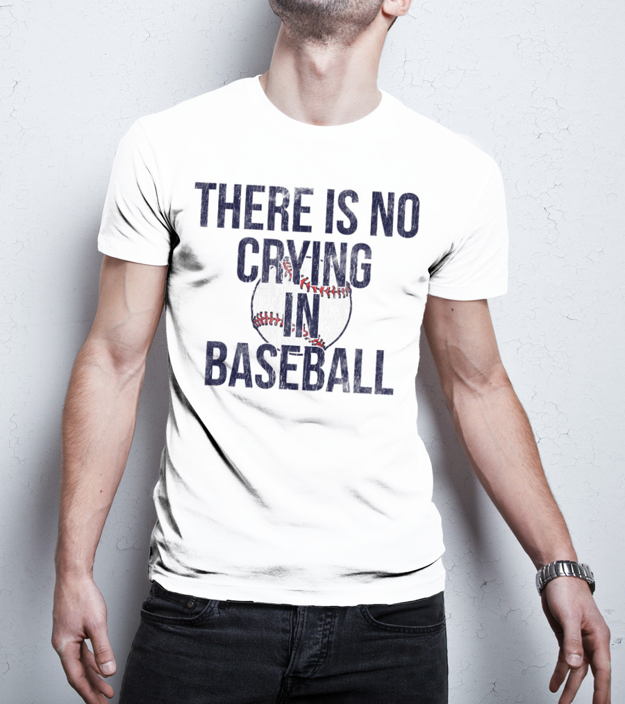 There Is No Crying In Baseball First Base T-Shirt