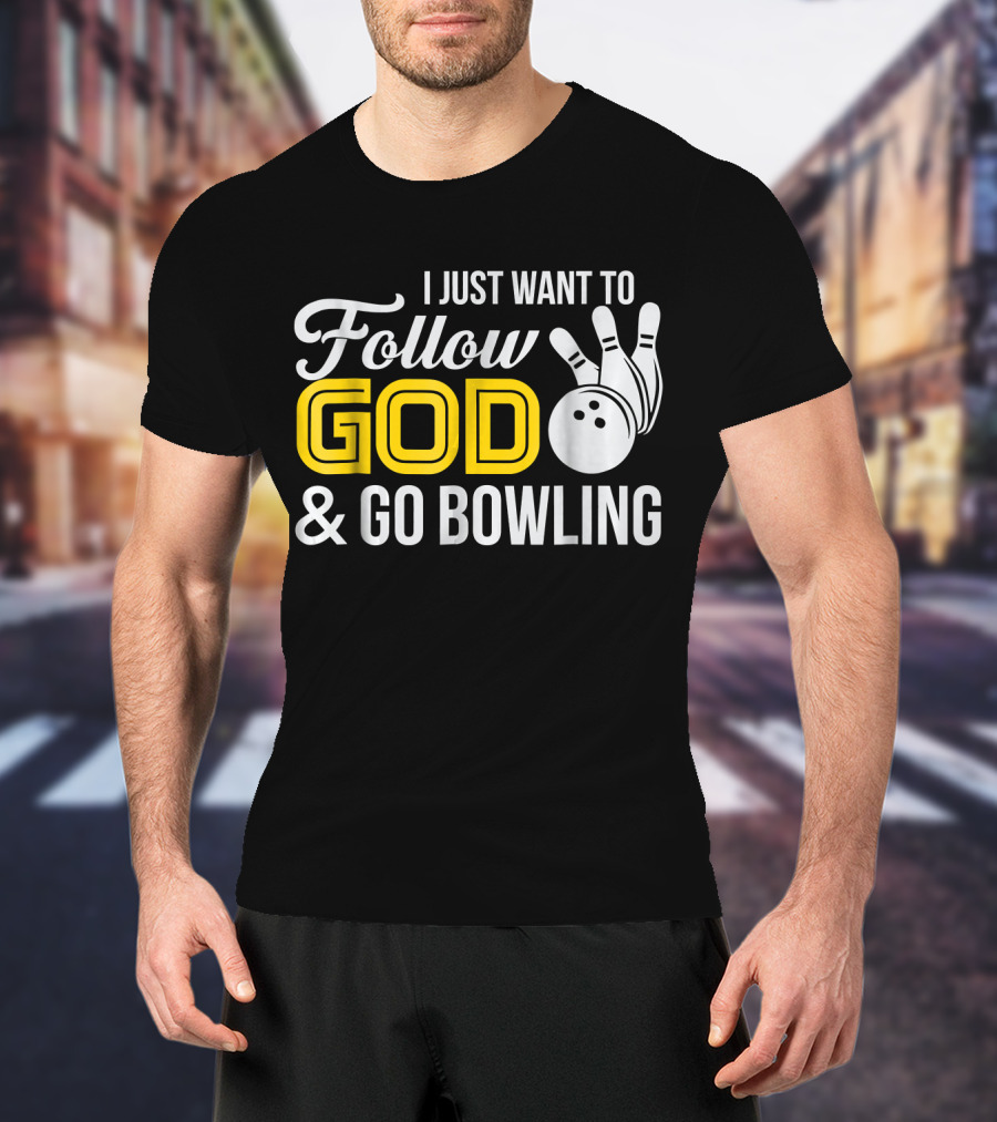 I Just Want To Follow God And Go Bowling Christian Bo T-Shirt