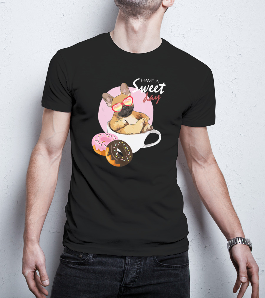 Have A Sweet Day French Bulldog Donuts Cup T-Shirt
