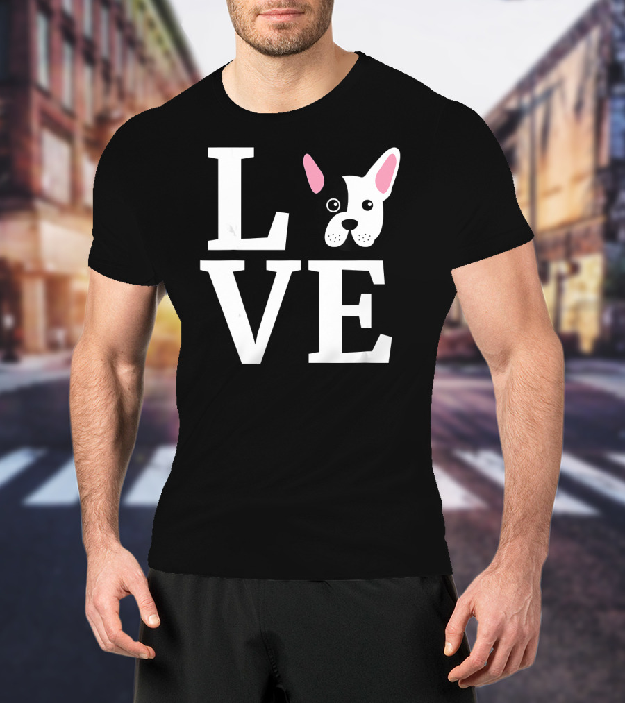 Love French Bulldog Frenchie Do T-Shirt