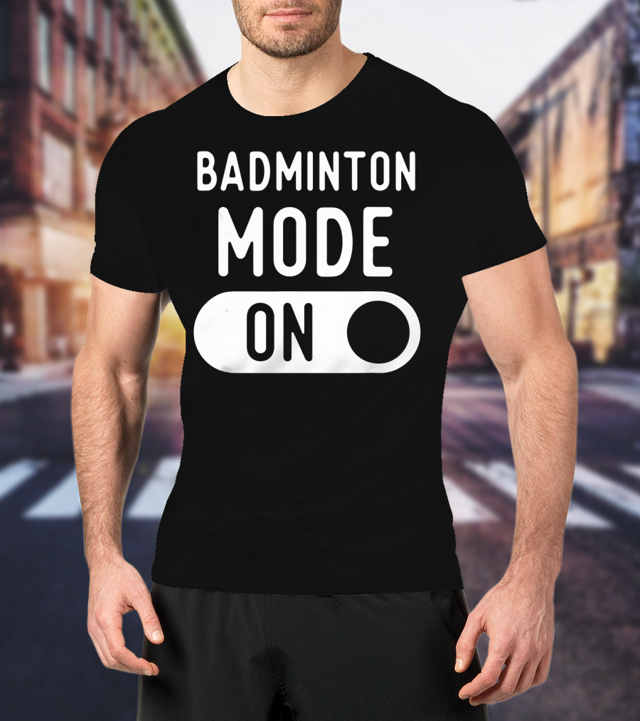 Badminton Mode On T-Shirt