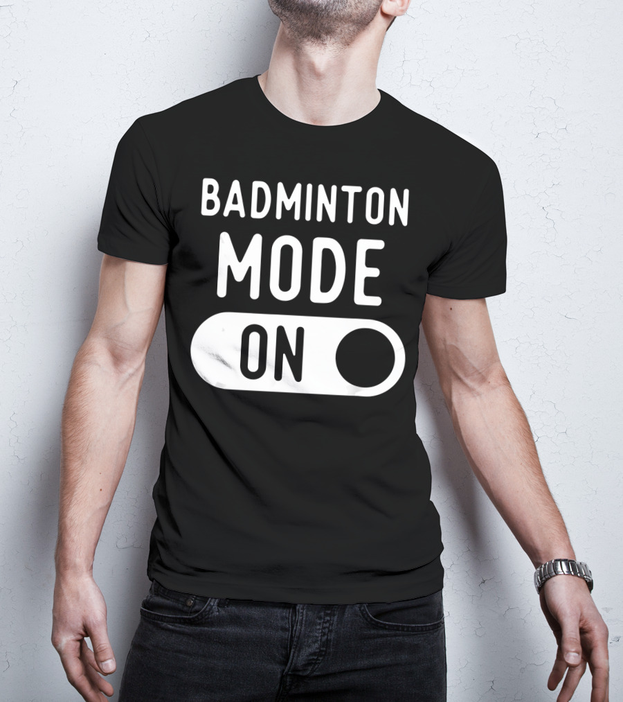Badminton Mode On T-Shirt