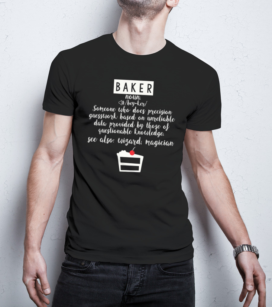 BAKER Someone Who Does Precision Guesswork Unreliable Data Wizard Magician T-Shirt