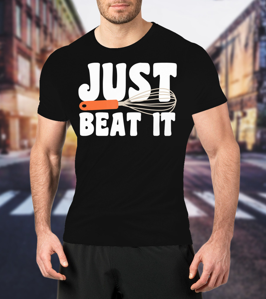 Just Beat It Funny Baking Whisk T-Shirt