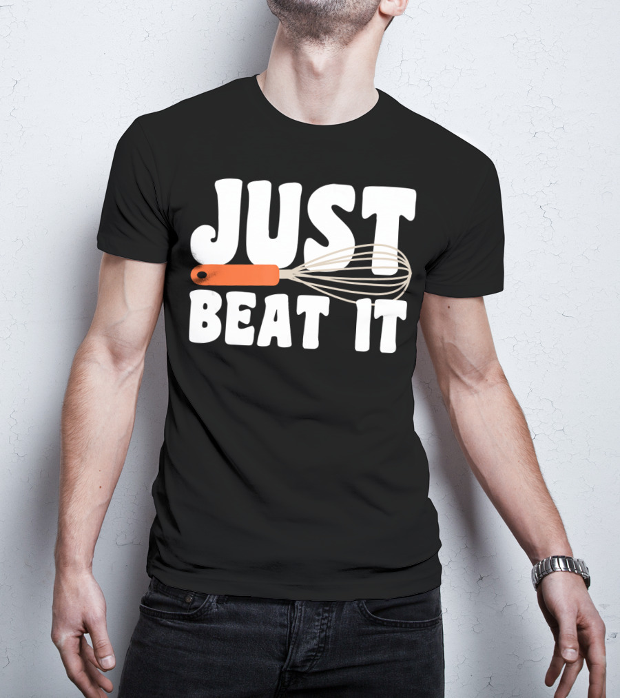 Just Beat It Funny Baking Whisk T-Shirt