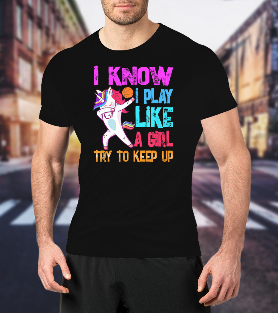Funny Basketball Unicorn Dab I Know I Play Like A Girl Try To Keep Up T-Shirt