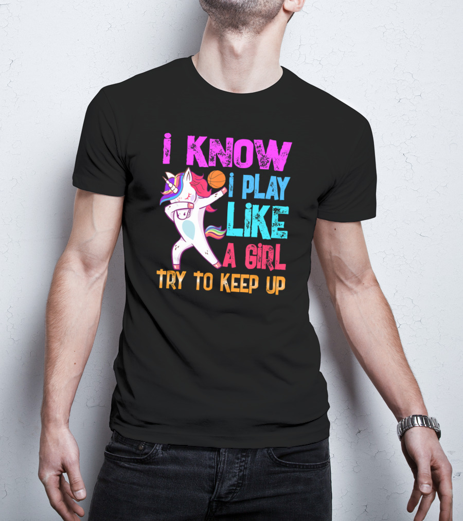 Funny Basketball Unicorn Dab I Know I Play Like A Girl Try To Keep Up T-Shirt