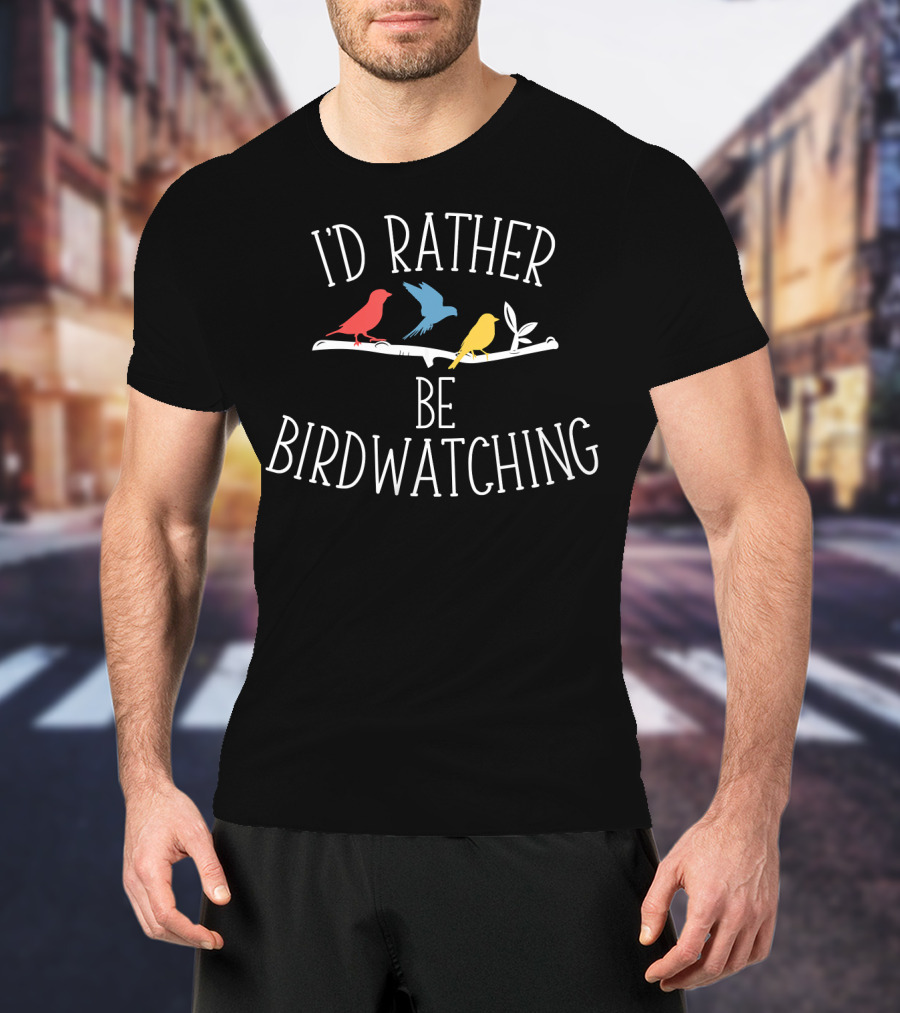 I'd Rather Be Birdwatching T-Shirt