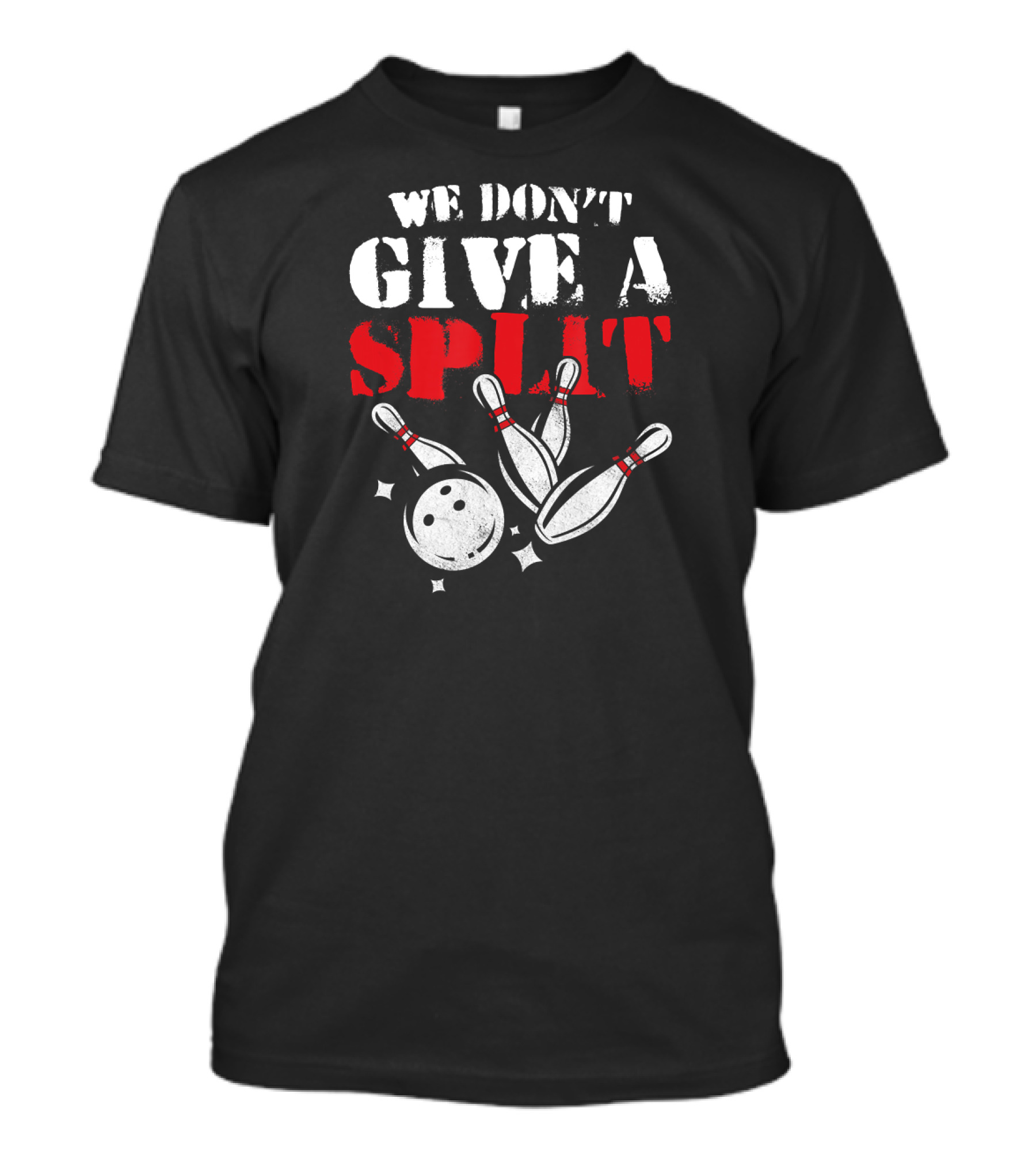 Funny We Don't Give A Split Bowler Bowling Pins And Ball T-Shirt